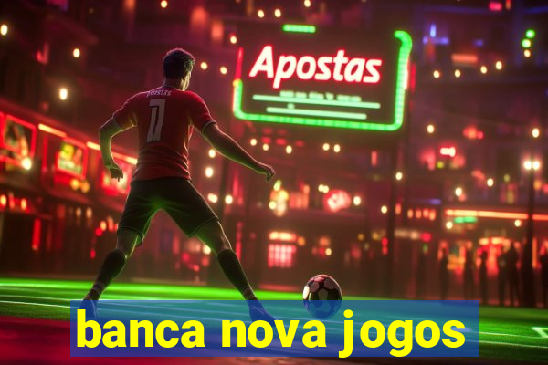 banca nova jogos